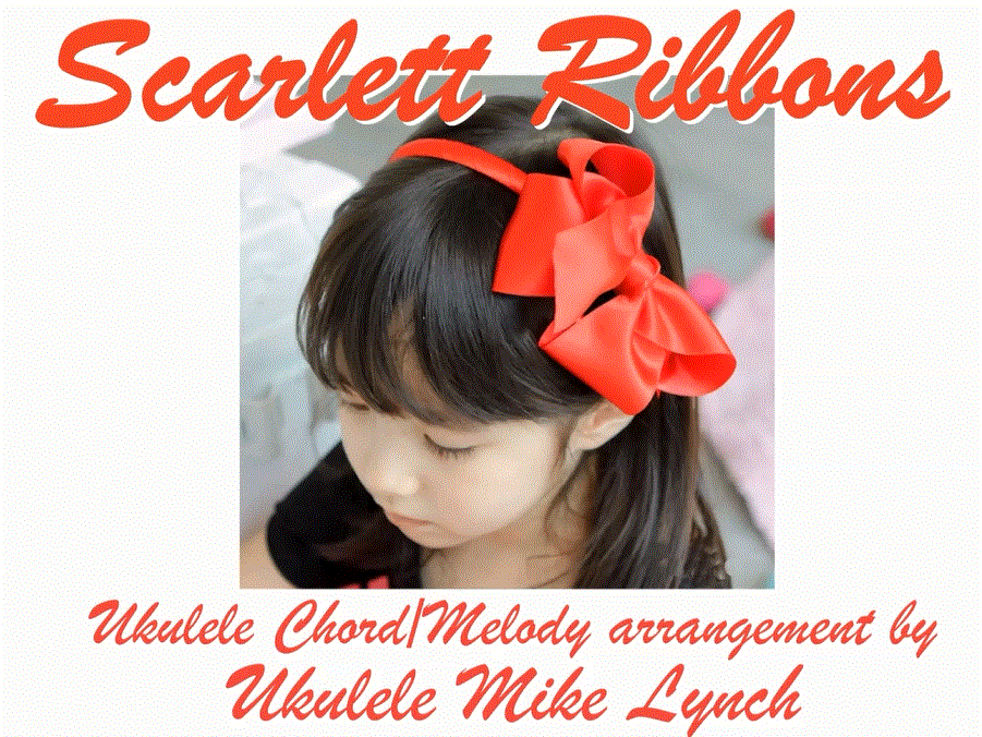 Scarlet Ribbons Text “SCARLETT RIBBONS” . . . Classic folk song now arranged in Chord/Melody ...